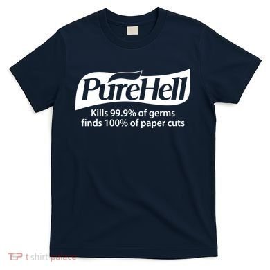 Purehell Kills 99% Of Germs Paper Cuts Pure Hell T-Shirt