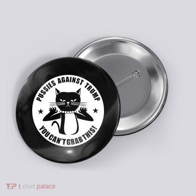Pussies Against Trump Pussy-Cat You Can't Grab This Button