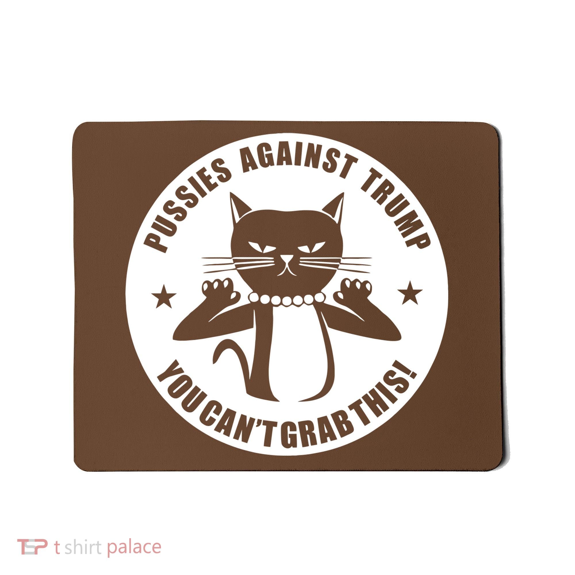 Pussies Against Trump Pussy-Cat You Can't Grab This Mousepad