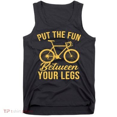 Put The Fun Between Your Legs Tank Top