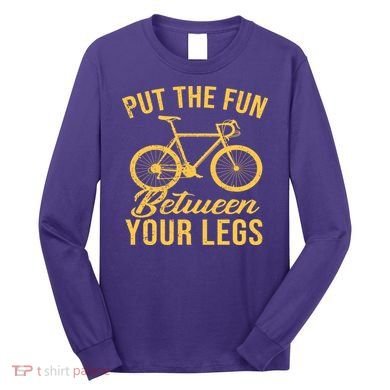 Put The Fun Between Your Legs Long Sleeve Shirt