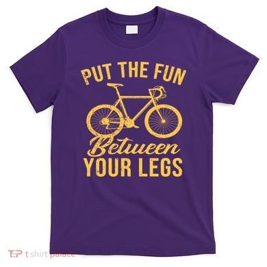 Put The Fun Between Your Legs T-Shirt