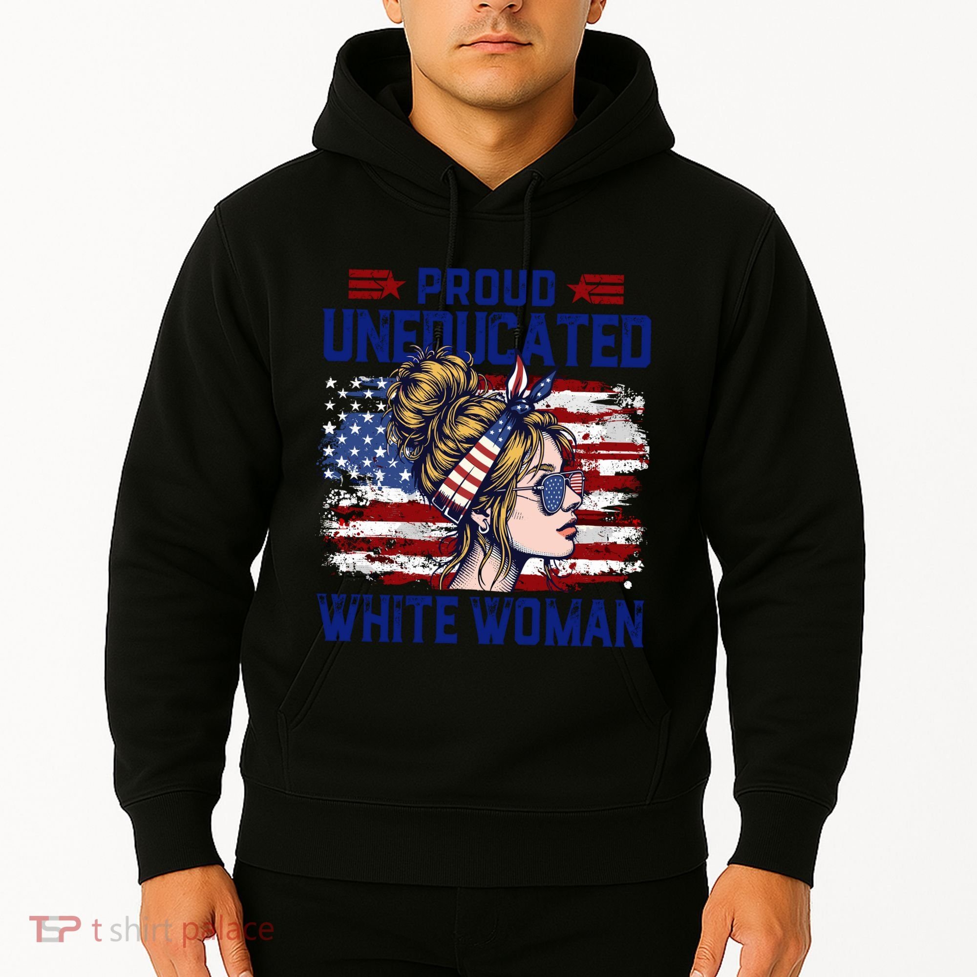Proud Uneducated White Woman Hoodie