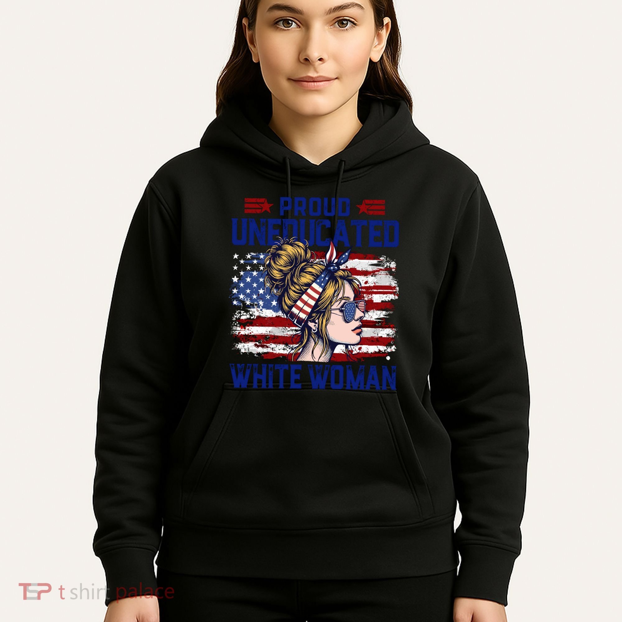Proud Uneducated White Woman Hoodie