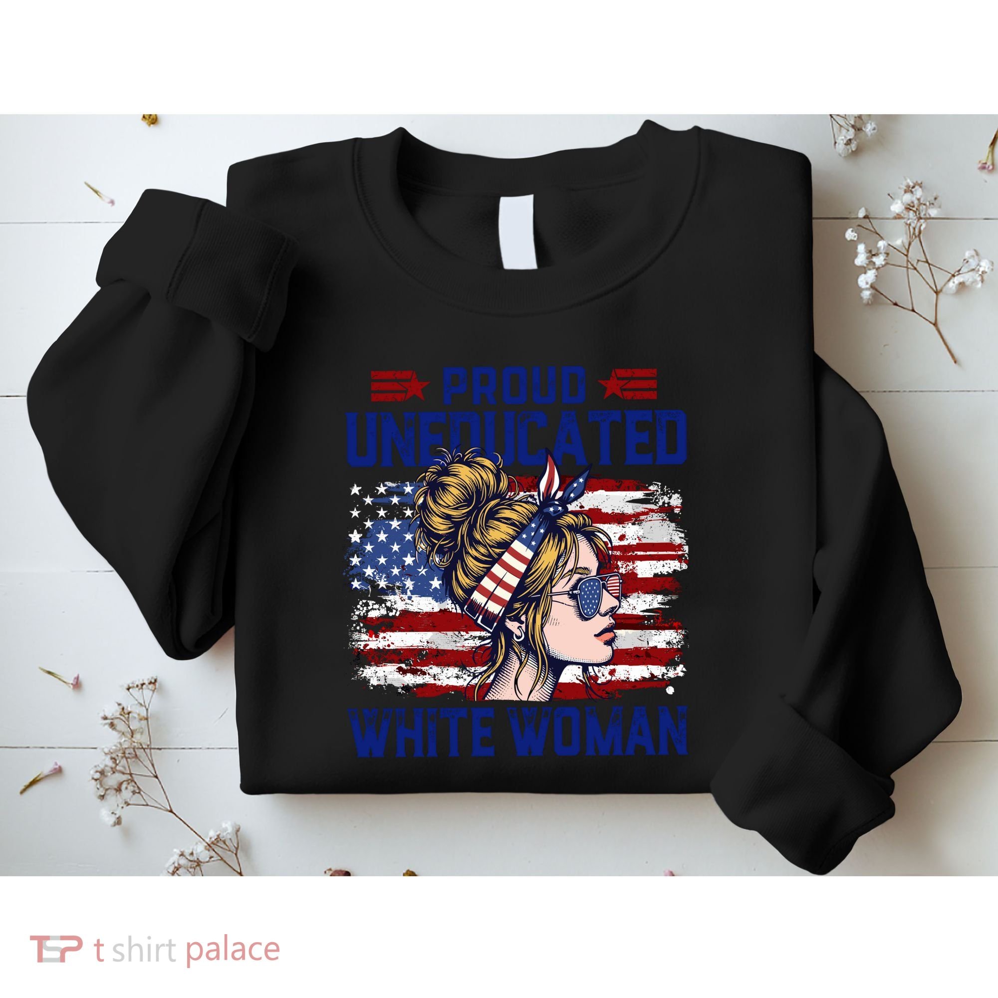 Proud Uneducated White Woman Sweatshirt