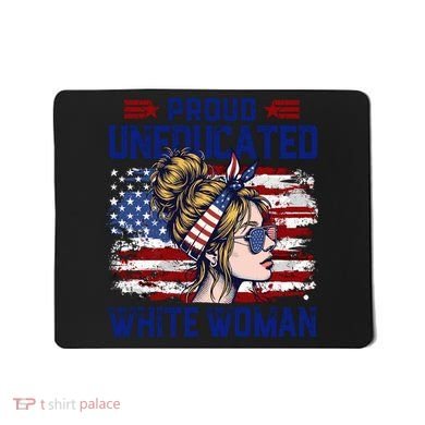 Proud Uneducated White Woman Mousepad