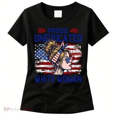 Proud Uneducated White Woman Women's T-Shirt