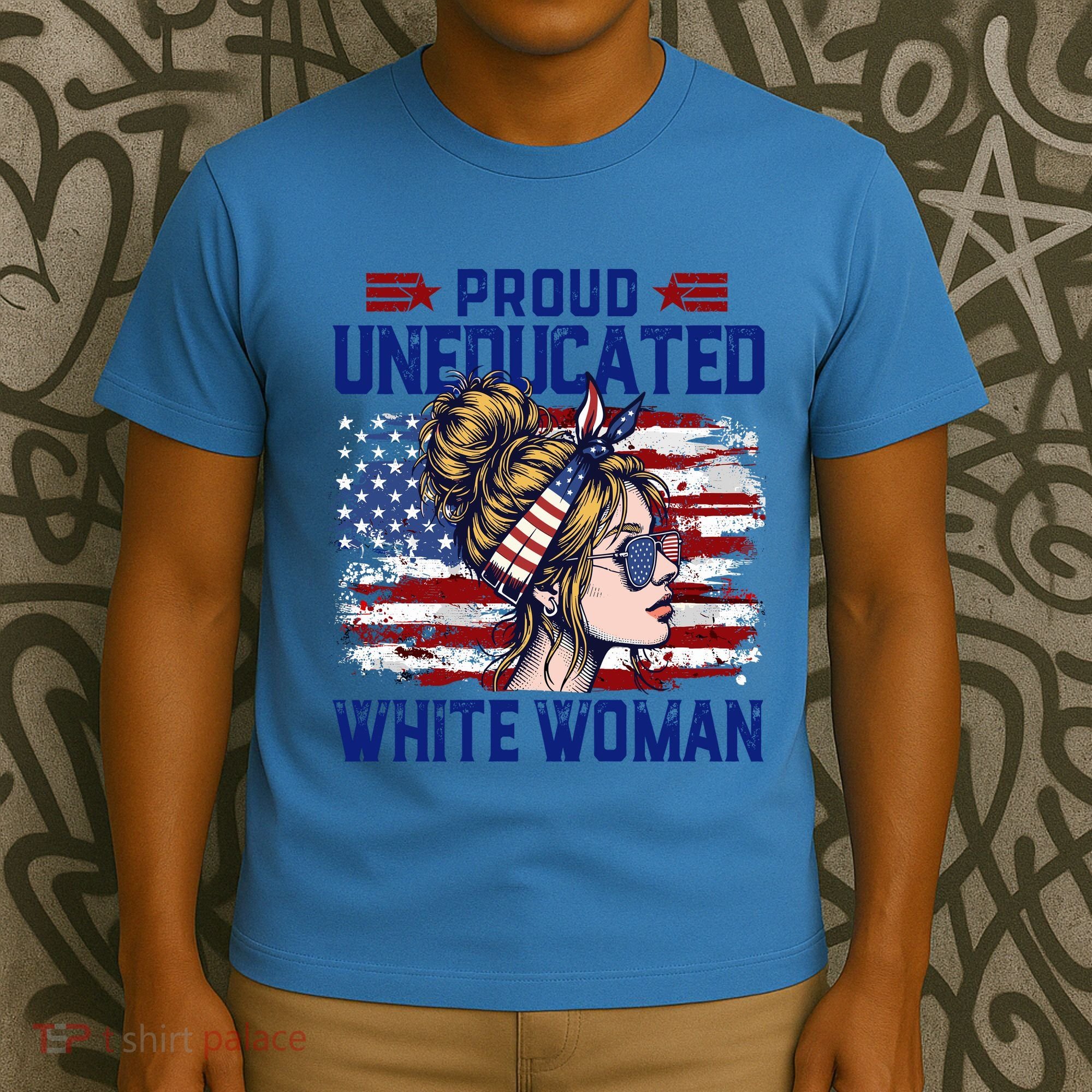 Proud Uneducated White Woman T-Shirt