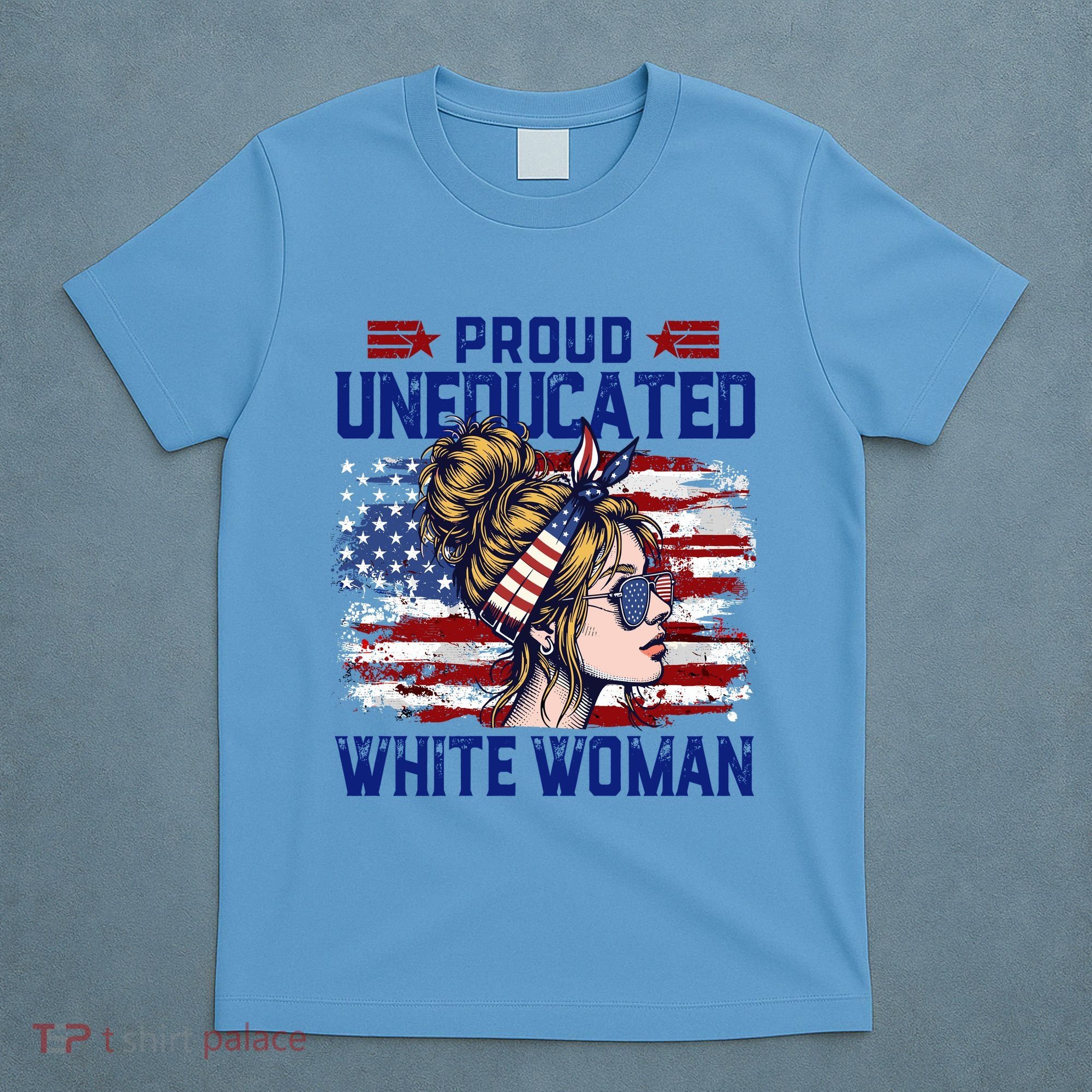 Proud Uneducated White Woman T-Shirt