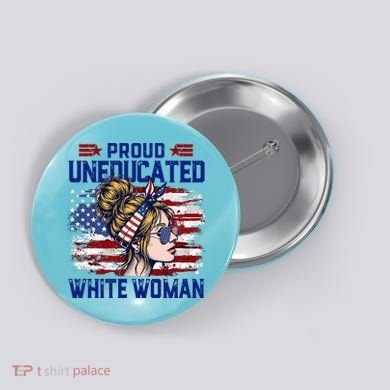 Proud Uneducated White Woman Button