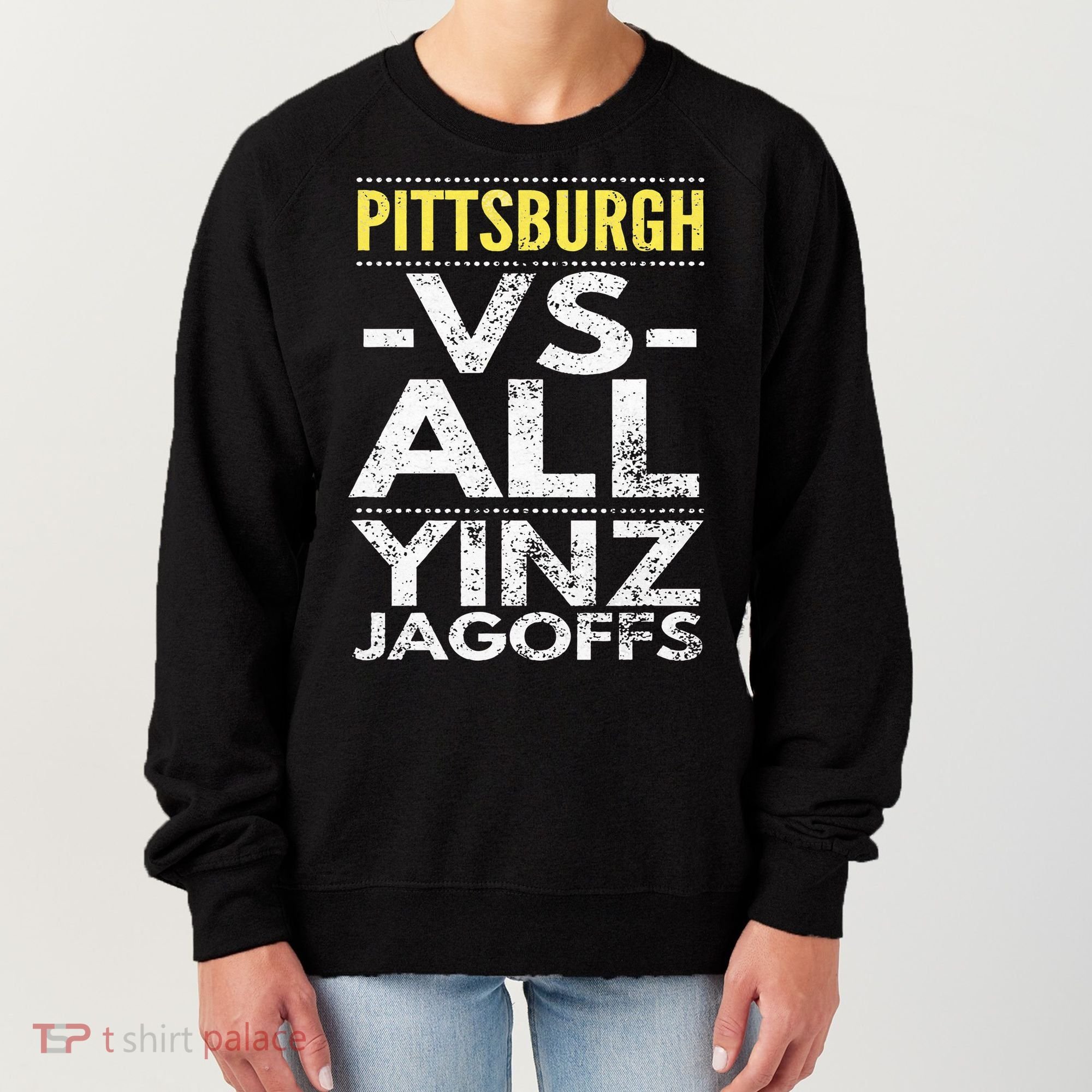 Pittsburgh Vs All Yinz Jagoffs Distressed Women's Sweatshirt