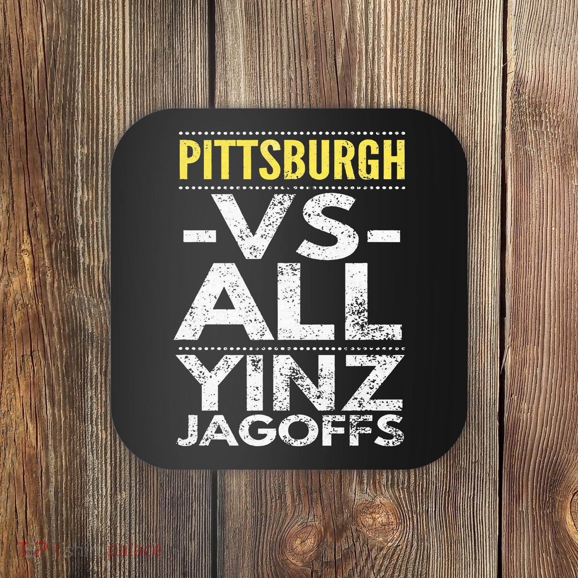 Pittsburgh Vs All Yinz Jagoffs Distressed Coaster