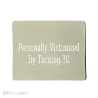 Personally Victimized By Turning 30 Funny 30th Birthday Mousepad thumb 0