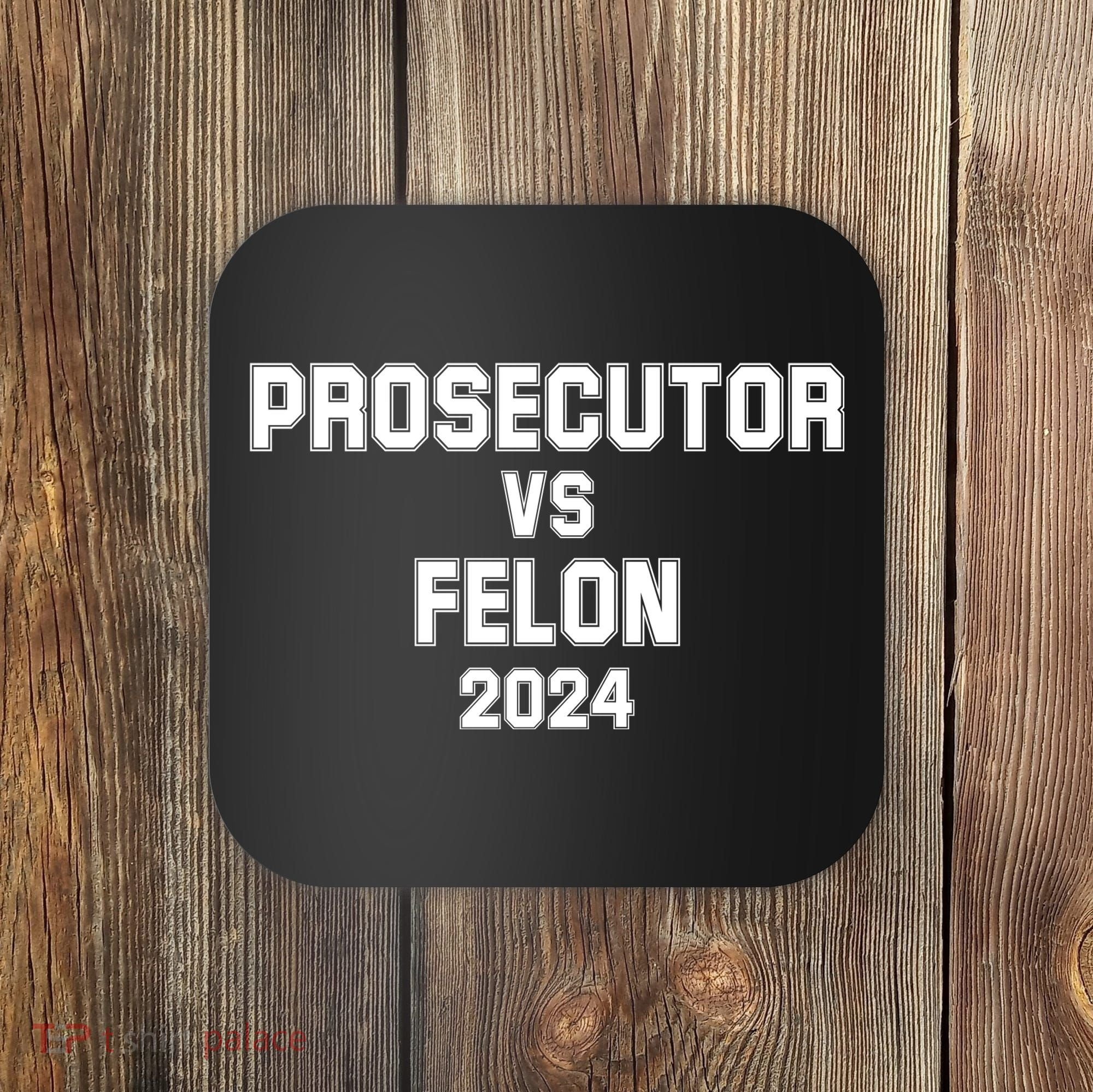 Prosecutor Vs Felon 2024 Politcal Coaster