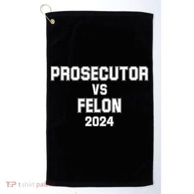 Prosecutor Vs Felon 2024 Politcal Golf Towel