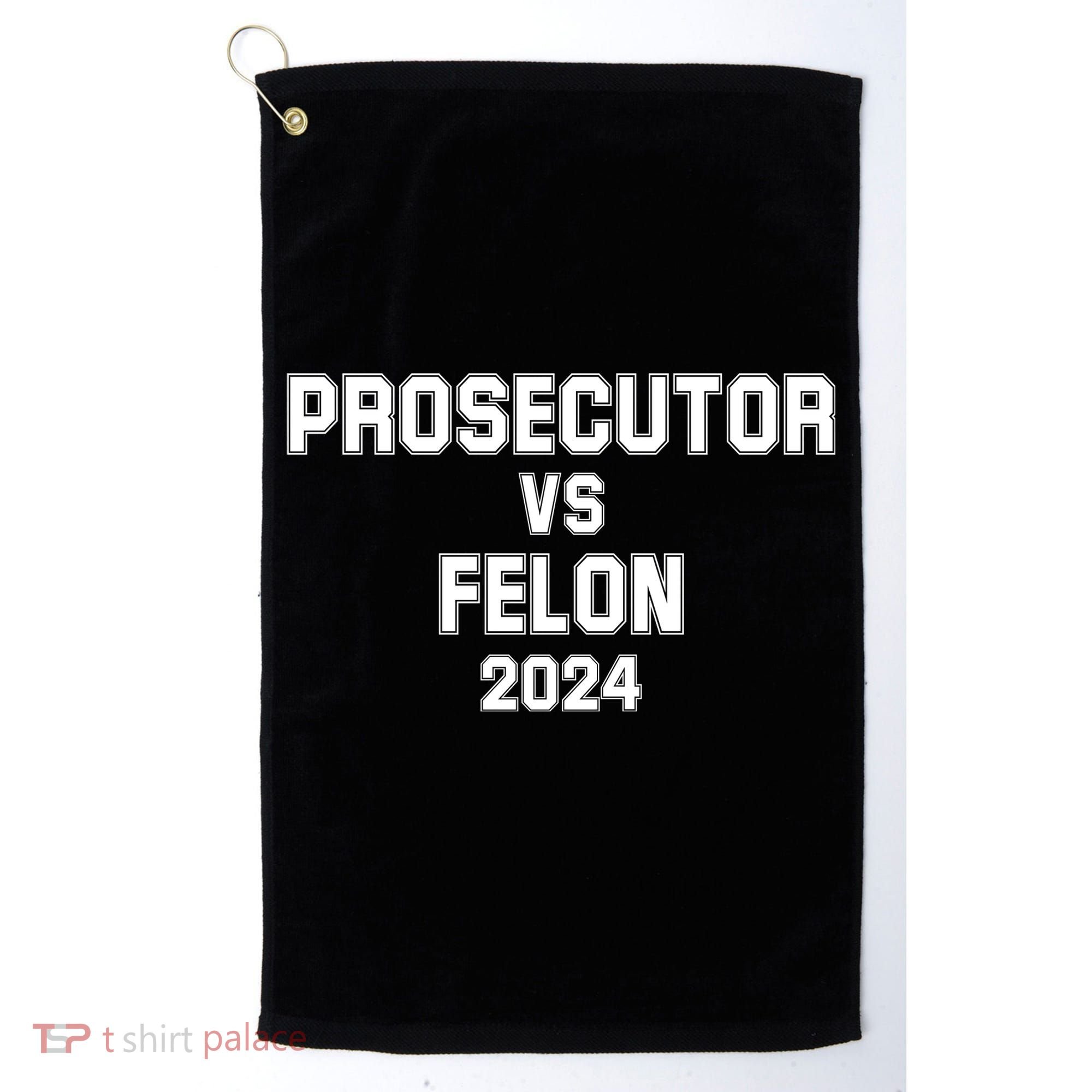 Prosecutor Vs Felon 2024 Politcal Golf Towel