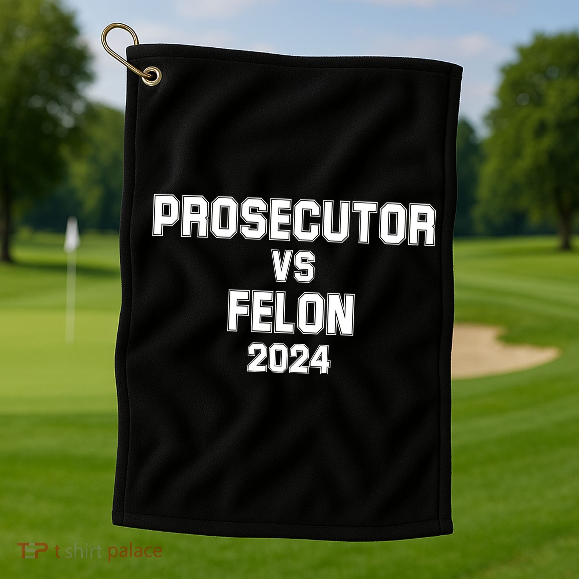 Prosecutor Vs Felon 2024 Politcal Golf Towel