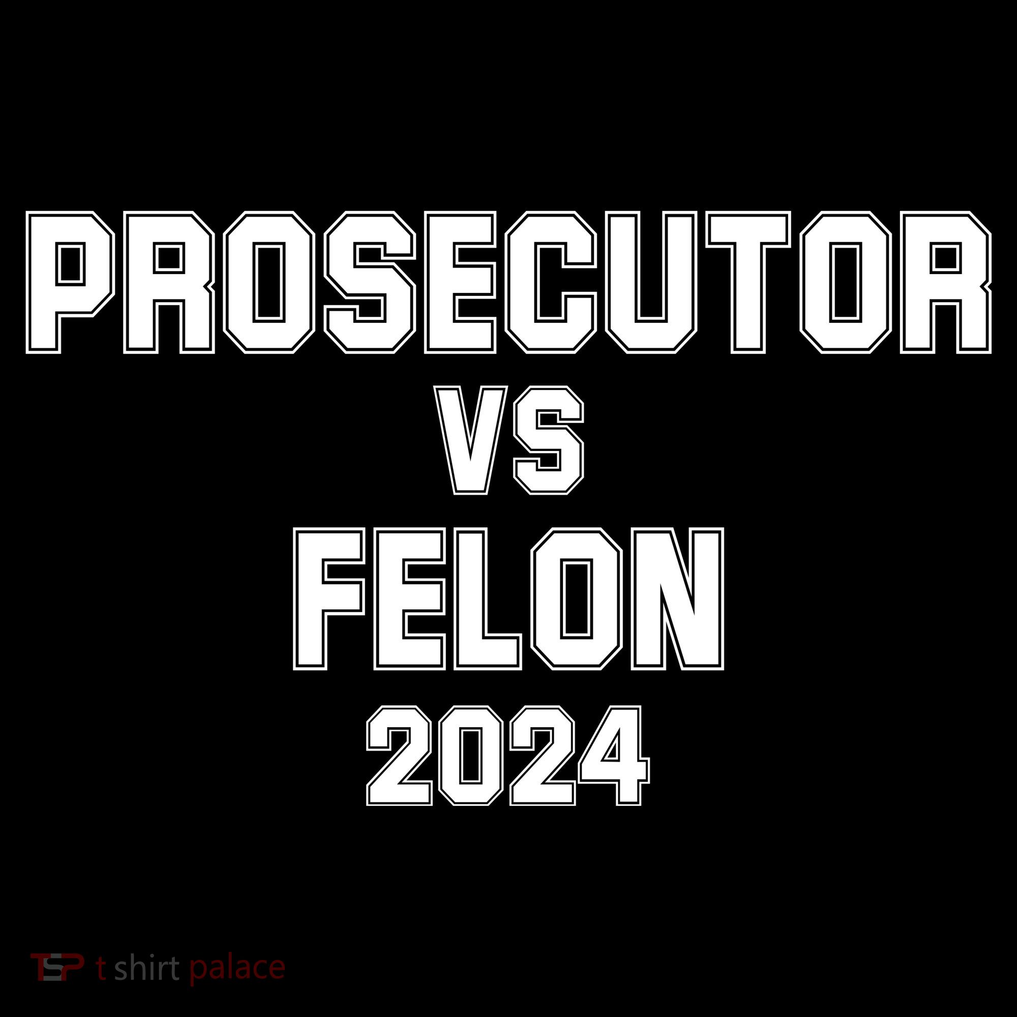 Prosecutor Vs Felon 2024 Politcal Visor