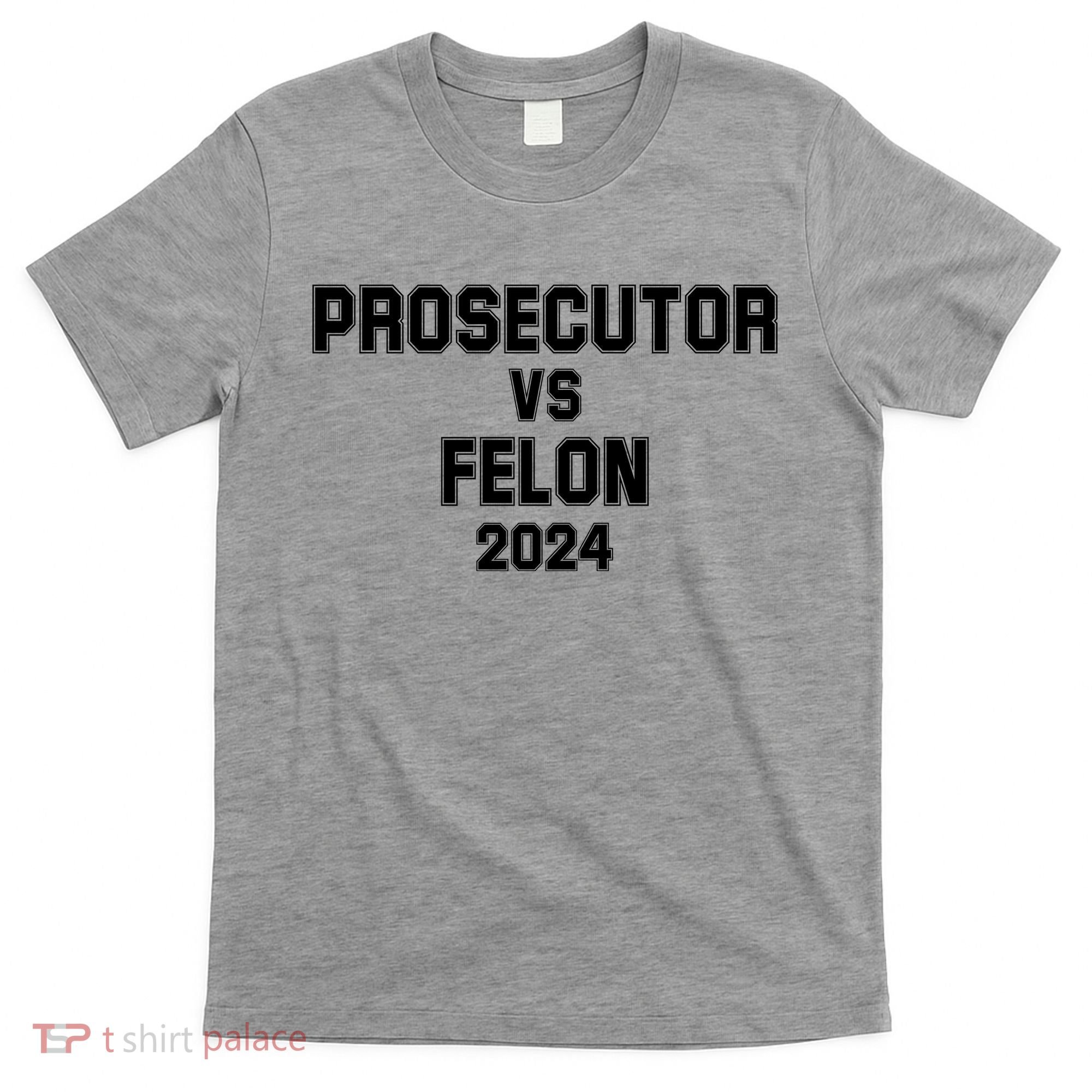 Prosecutor Vs Felon 2024 Politcal T-Shirt