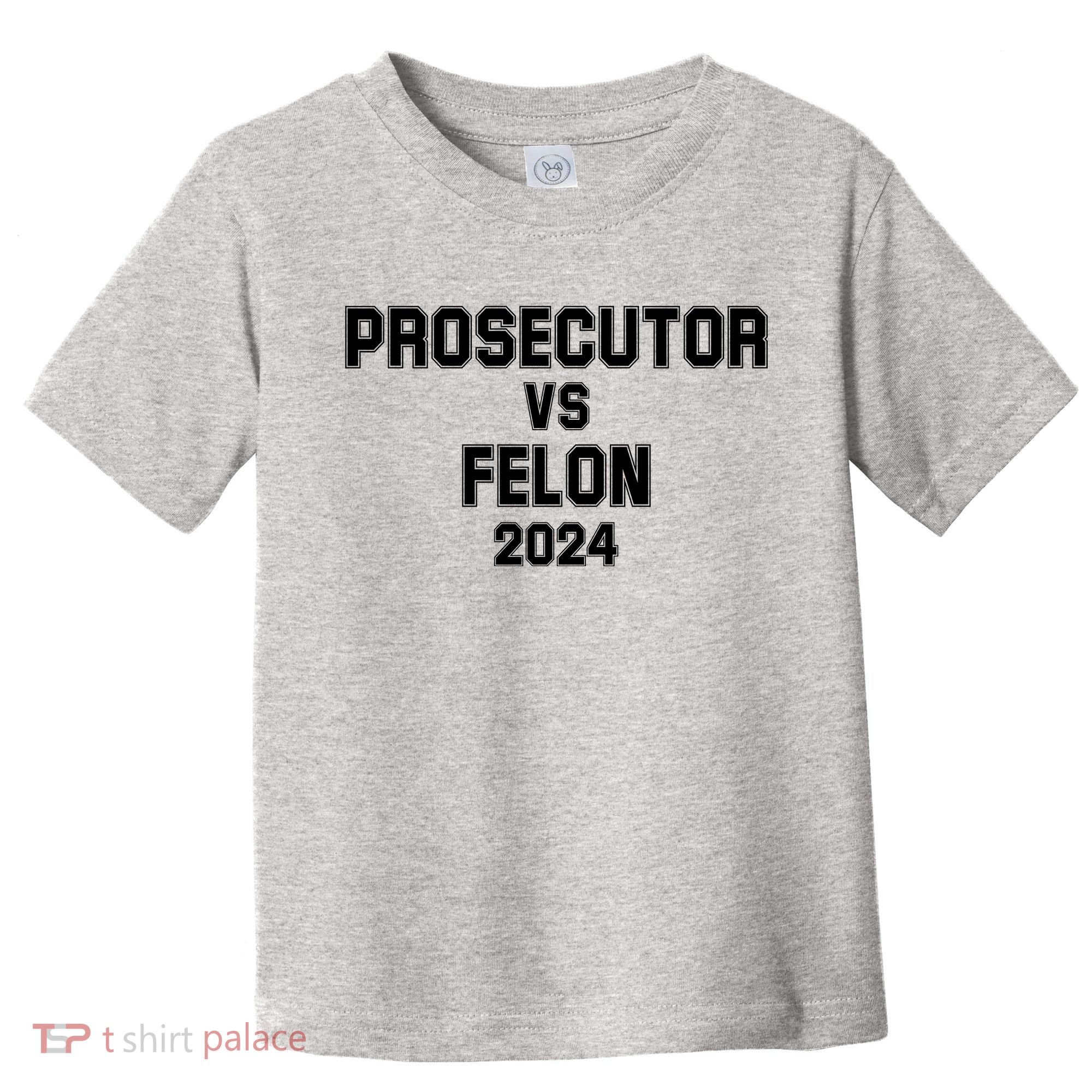 Prosecutor Vs Felon 2024 Politcal Toddler T-Shirt
