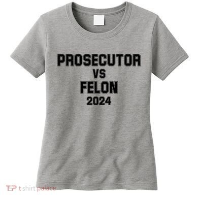 Prosecutor Vs Felon 2024 Politcal Women's T-Shirt