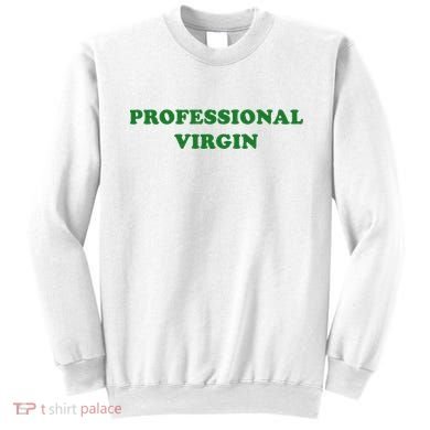 Professional Virgin Funny Quote Professional Virgin Sweatshirt