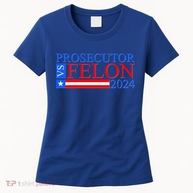 Prosecutor Vs Felon 2024 Kamala Vs Trump 2024 Election Women's T-Shirt