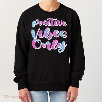 Positive Vibes Only Fun Quote Women's Sweatshirt