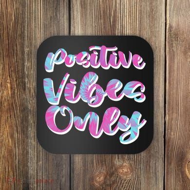 Positive Vibes Only Fun Quote Coaster