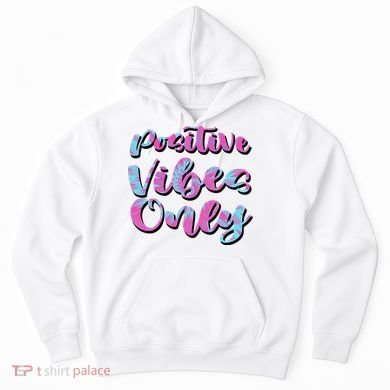 Positive Vibes Only Fun Quote Hoodie