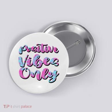 Positive Vibes Only Fun Quote Button
