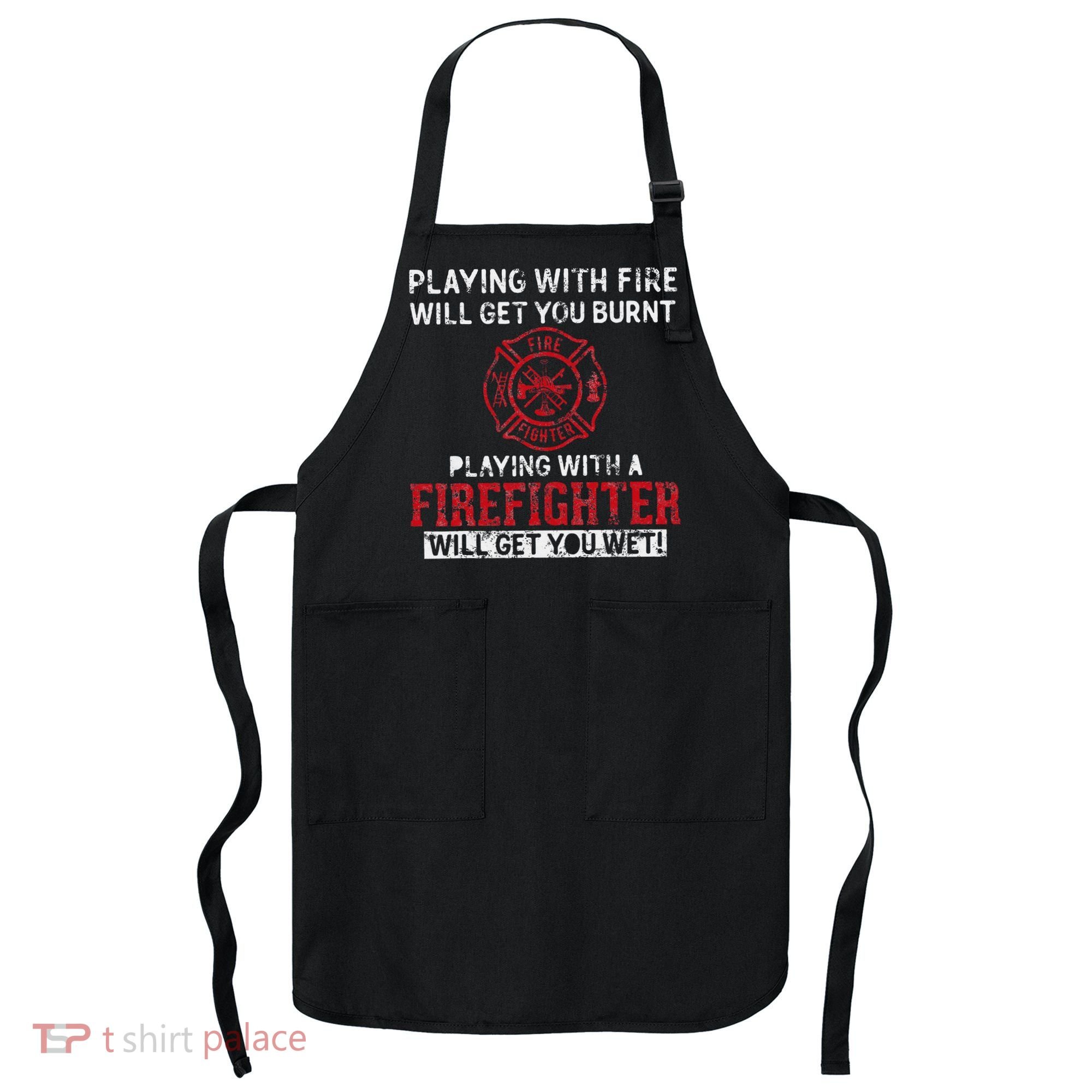 Playing With A Firefighter Will Get You Wet Apron