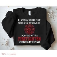 Playing With A Firefighter Will Get You Wet Sweatshirt thumb 2