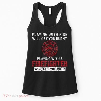 Playing With A Firefighter Will Get You Wet Women's Tank Top