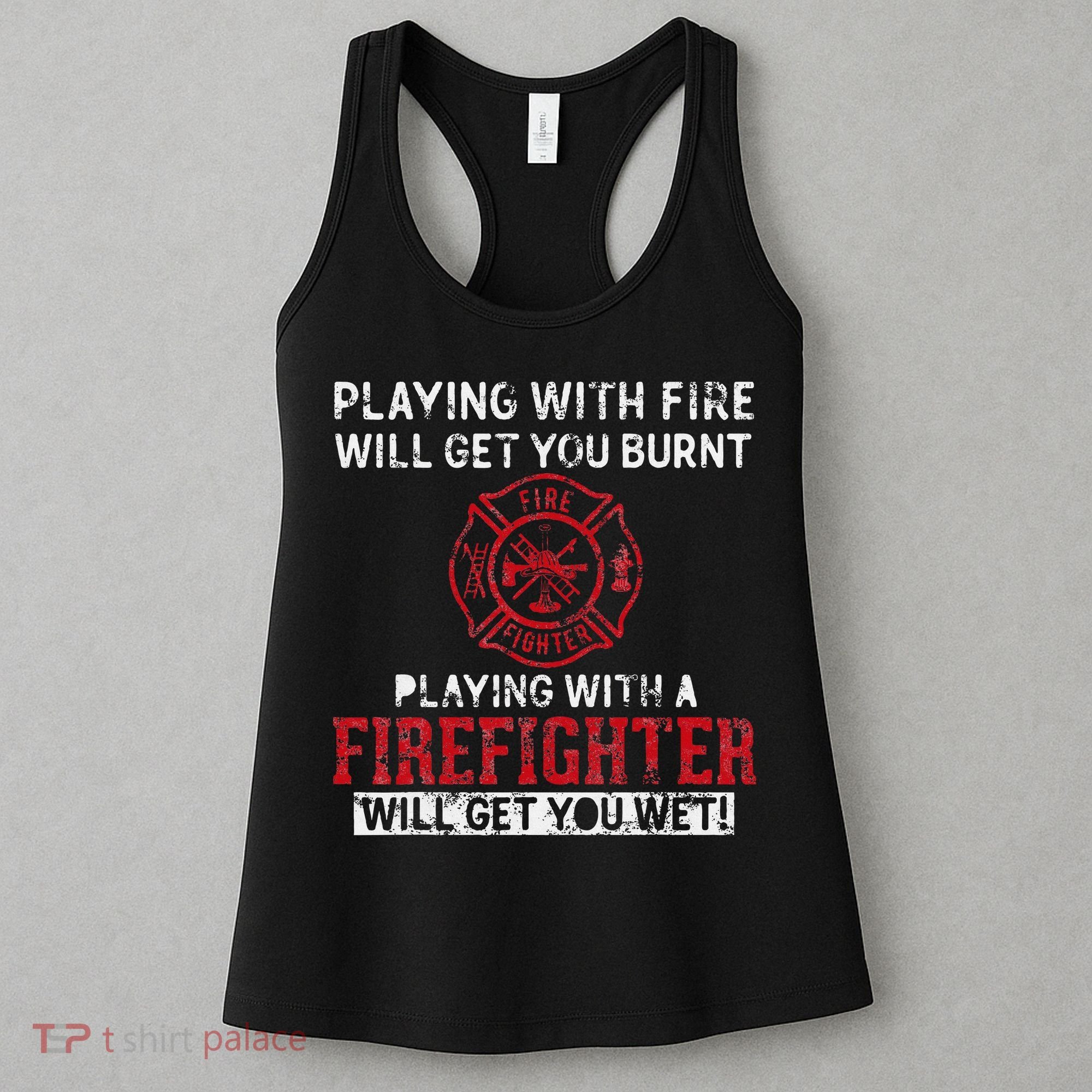 Playing With A Firefighter Will Get You Wet Women's Tank Top