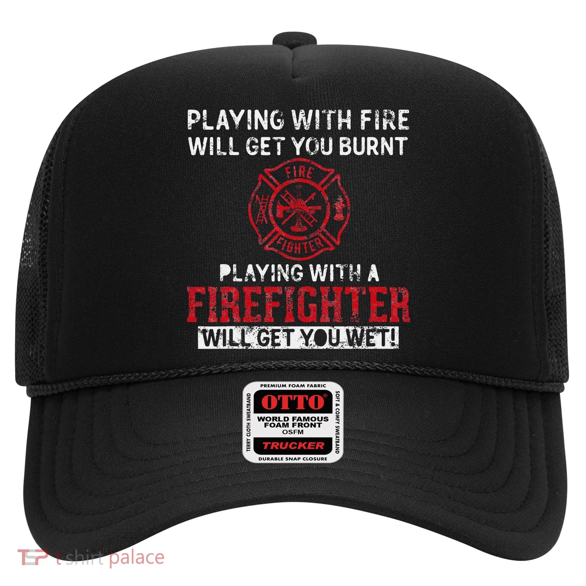 Playing With A Firefighter Will Get You Wet Hat