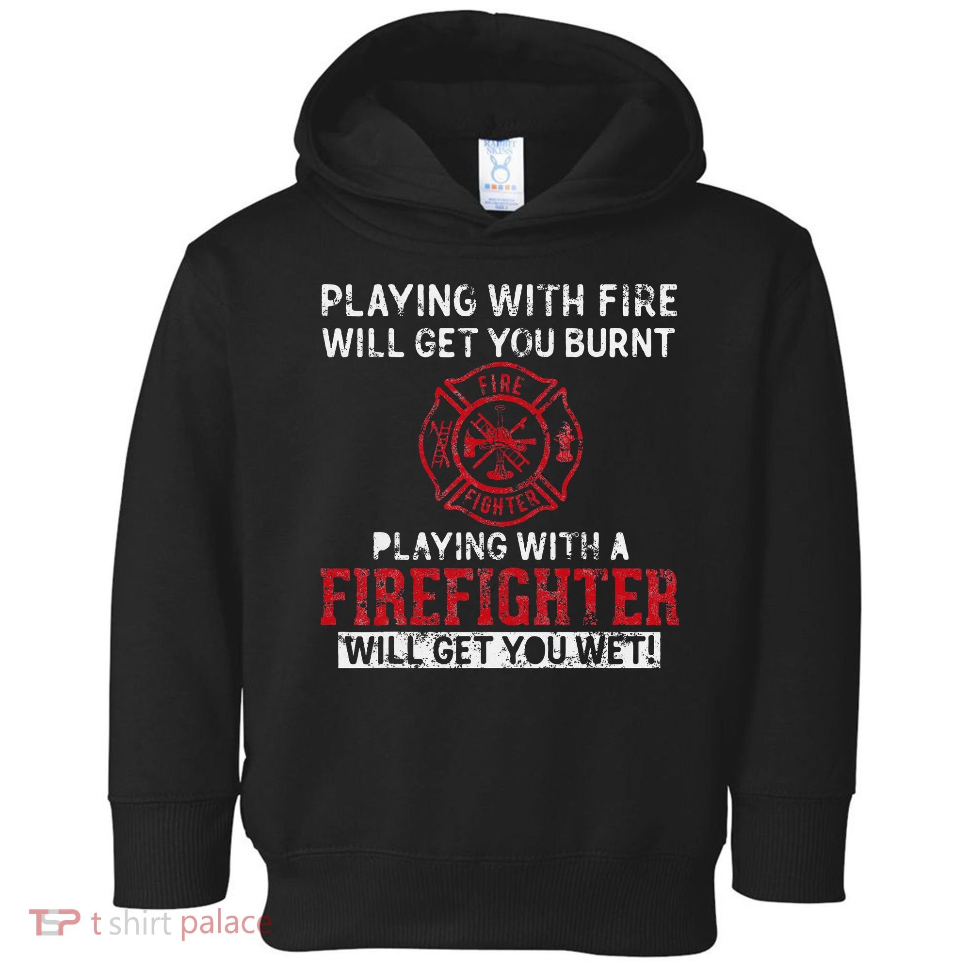 Playing With A Firefighter Will Get You Wet Toddler Hoodie