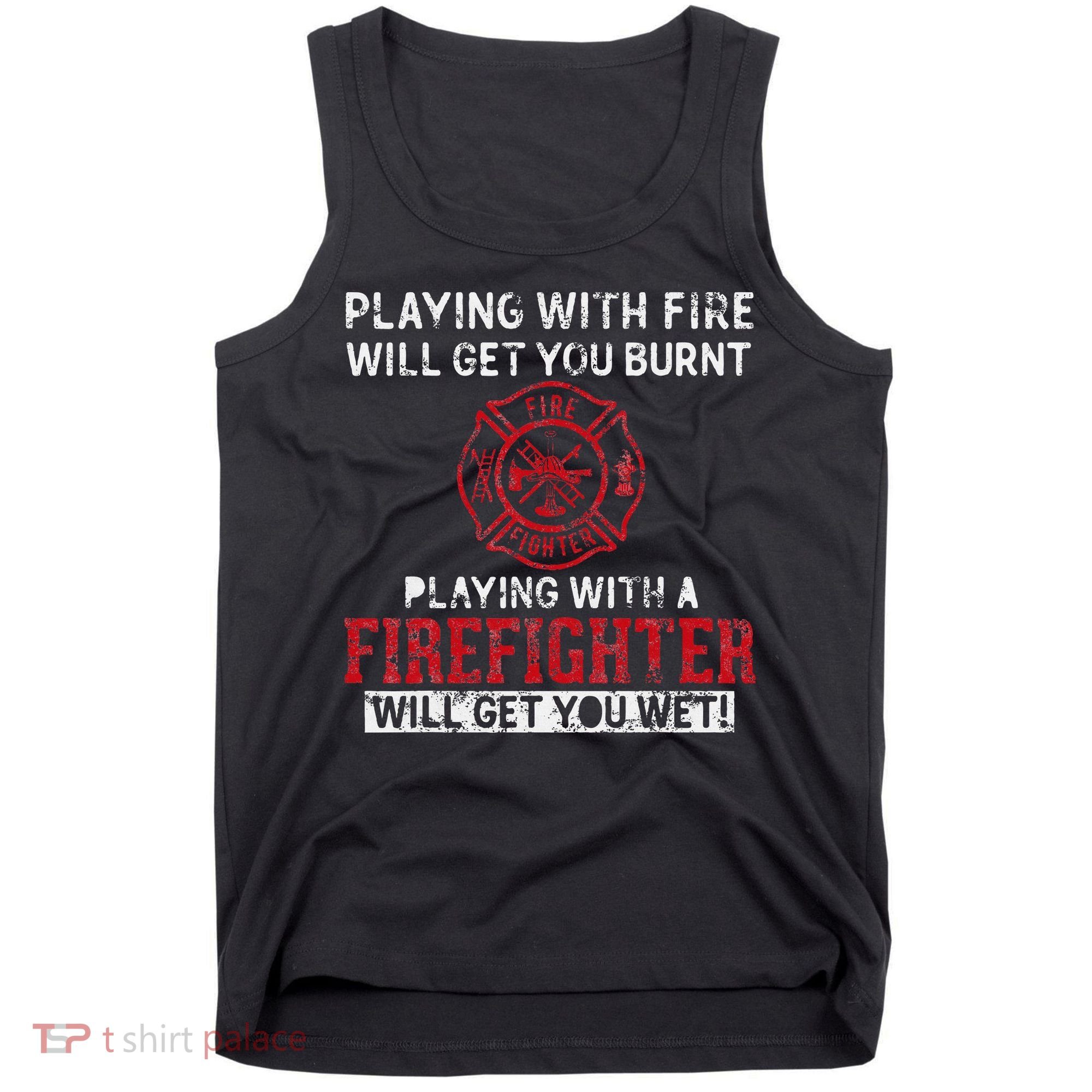 Playing With A Firefighter Will Get You Wet Tank Top