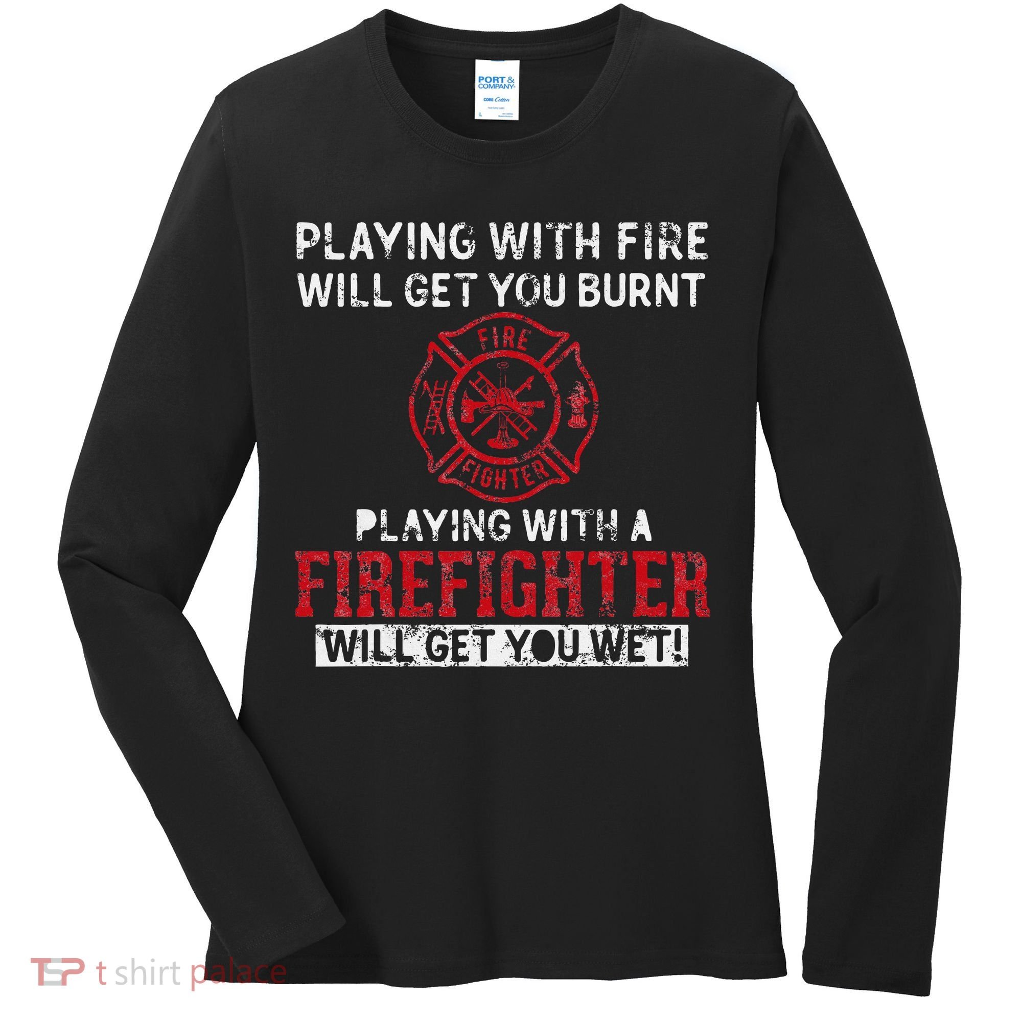 Playing With A Firefighter Will Get You Wet Women's Long Sleeve Shirt