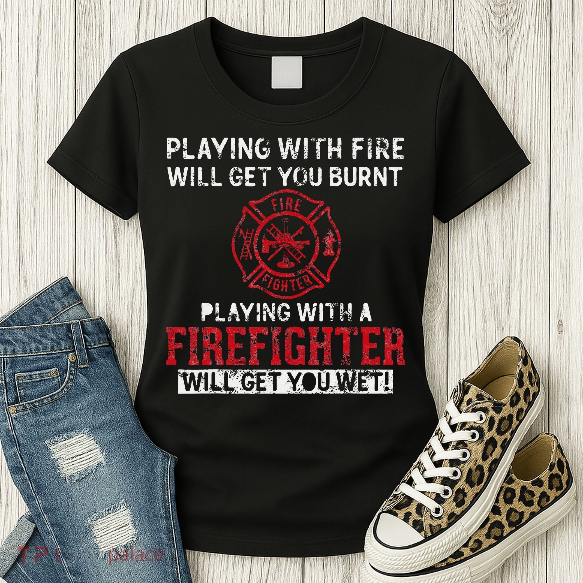 Playing With A Firefighter Will Get You Wet Women's T-Shirt