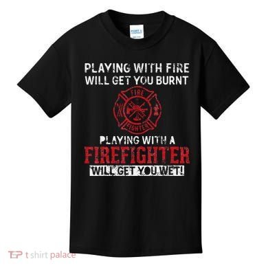 Playing With A Firefighter Will Get You Wet Kids T-Shirt