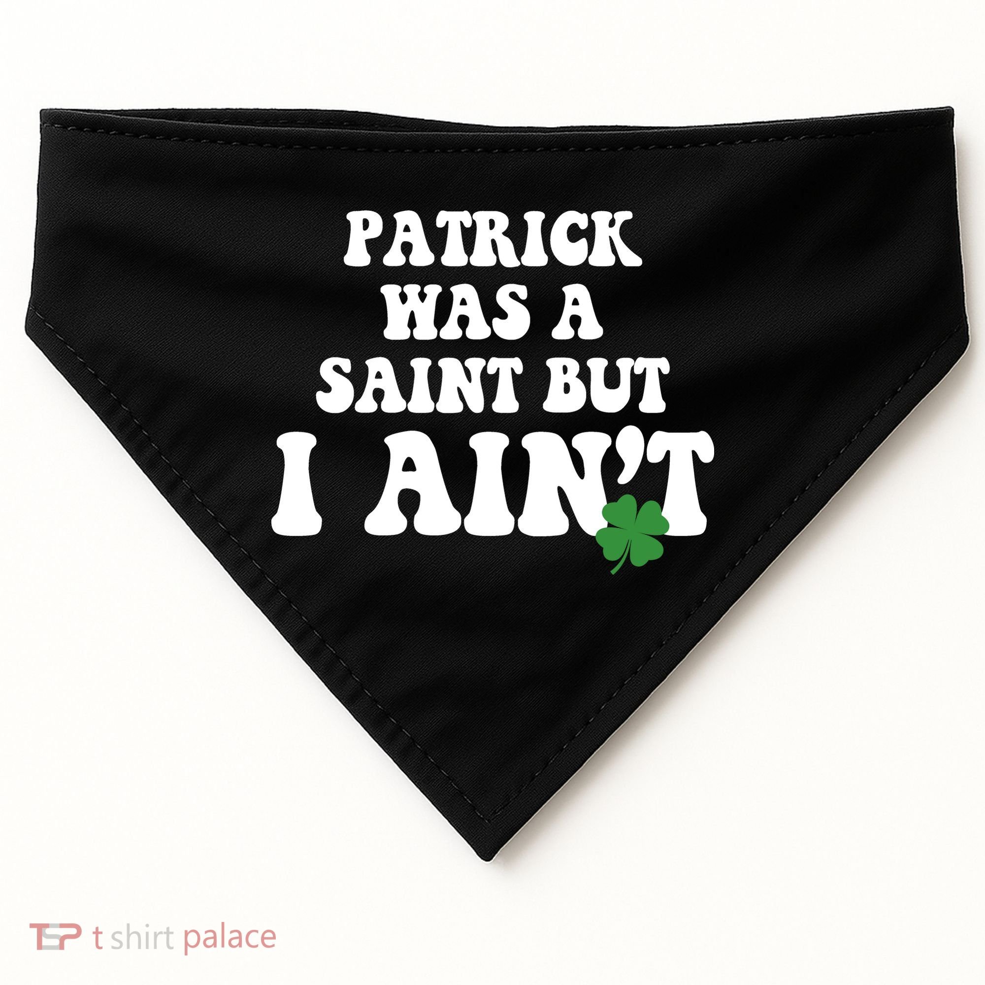 Patrick Was A Saint But I Aint Funny St Patricks Day USA-Made Doggie Bandana