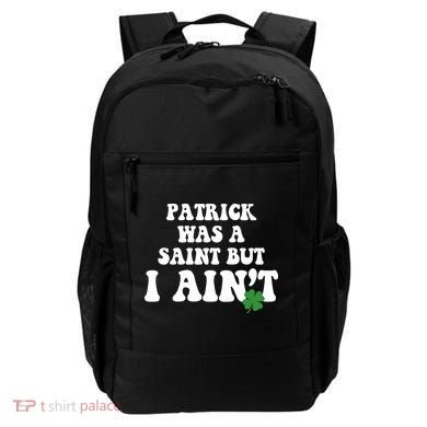 Patrick Was A Saint But I Aint Funny St Patricks Day Backpack