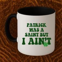 Patrick Was A Saint But I Aint Funny St Patricks Day Coffee Mug thumb 2