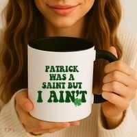Patrick Was A Saint But I Aint Funny St Patricks Day Coffee Mug thumb 3