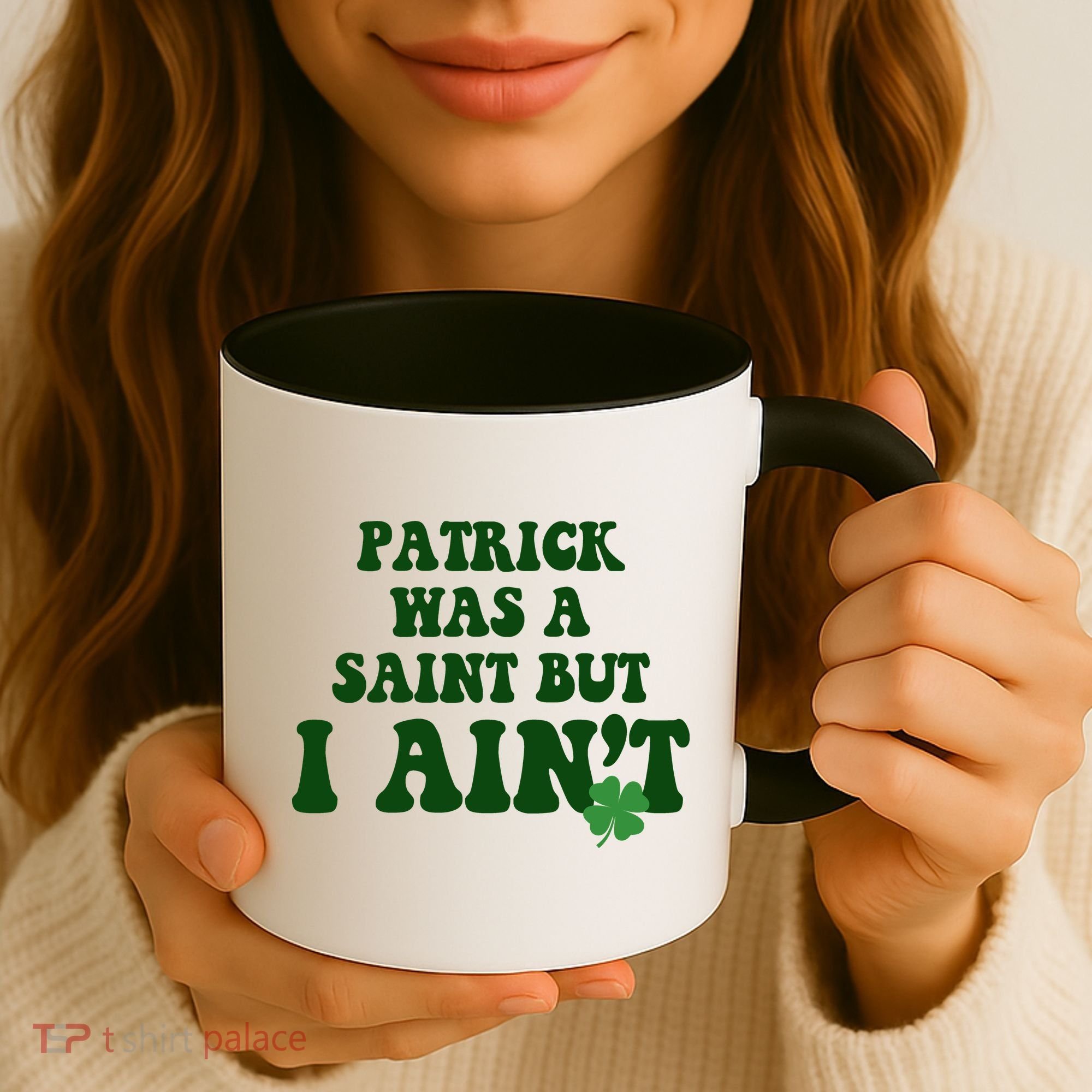 Patrick Was A Saint But I Aint Funny St Patricks Day Coffee Mug