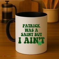 Patrick Was A Saint But I Aint Funny St Patricks Day Coffee Mug thumb 4