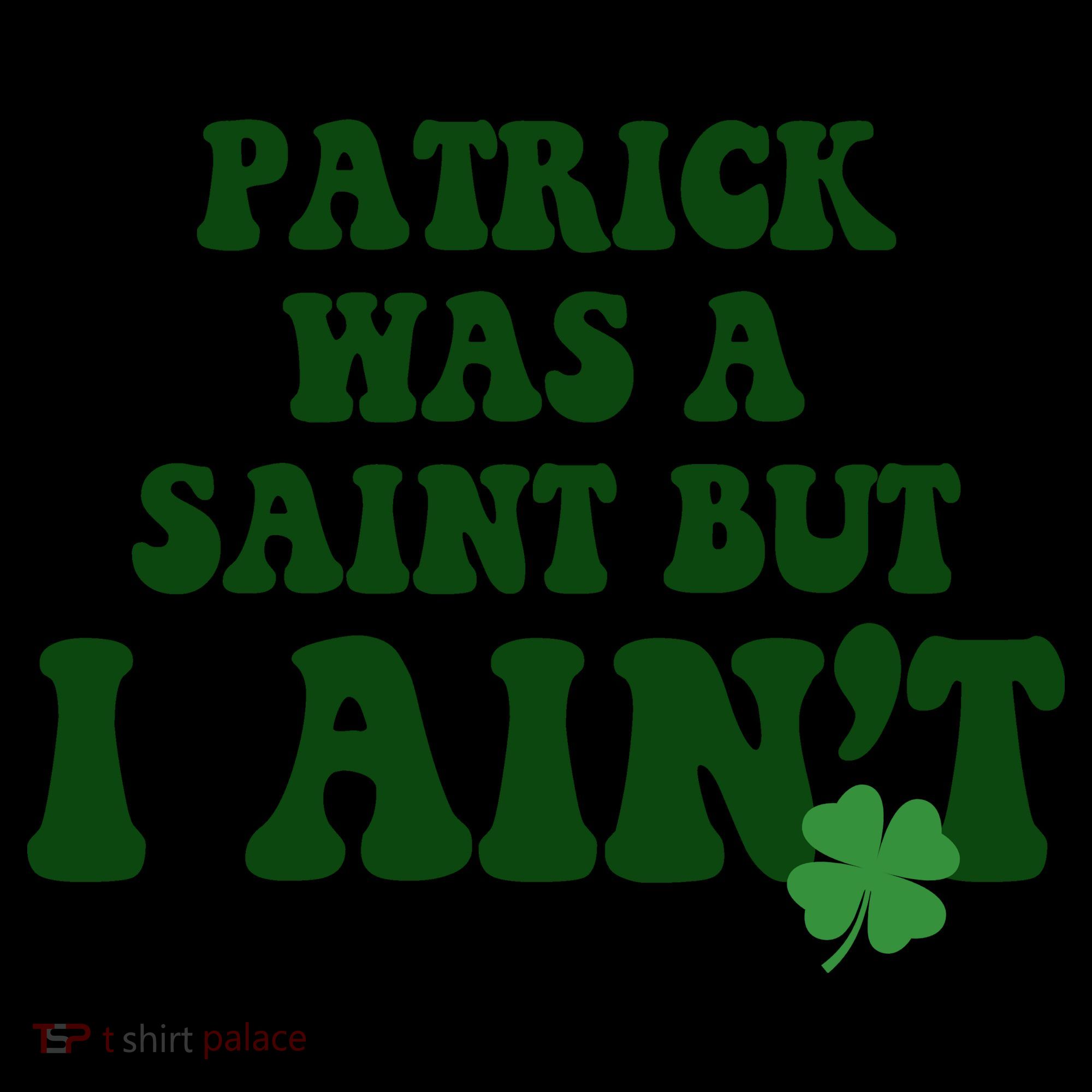 Patrick Was A Saint But I Aint Funny St Patricks Day Coffee Mug