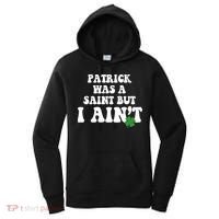 Patrick Was A Saint But I Aint Funny St Patricks Day Women's Hoodie thumb 0