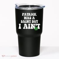 Patrick Was A Saint But I Aint Funny St Patricks Day Tumbler thumb 0